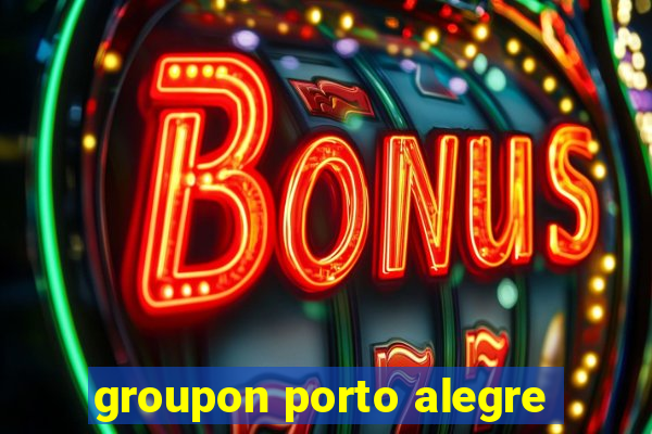 groupon porto alegre